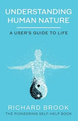 Comprendre la nature humaine : Un guide de l'utilisateur pour la vie - Understanding Human Nature: A User's Guide To Life