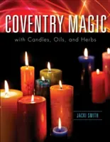 La magie de Coventry avec des bougies, des huiles et des herbes - Coventry Magic with Candles, Oils, and Herbs