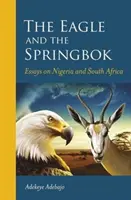 L'aigle et le springbok : Essais sur le Nigeria et l'Afrique du Sud - The Eagle and the Springbok: Essays on Nigeria and South Africa