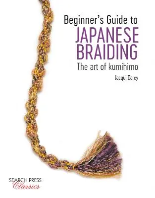 Guide du tressage japonais pour débutants : L'art du Kumihimo - Beginner's Guide to Japanese Braiding: The Art of Kumihimo