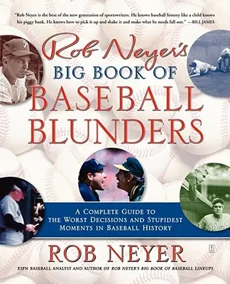 Le grand livre des erreurs de baseball de Rob Neyer : Un guide complet des pires décisions et des moments les plus stupides de l'histoire du baseball - Rob Neyer's Big Book of Baseball Blunders: A Complete Guide to the Worst Decisions and Stupidest Moments in Baseball History