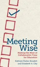 Meeting Wise : Tirer le meilleur parti du temps de collaboration pour les éducateurs - Meeting Wise: Making the Most of Collaborative Time for Educators