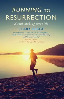 Courir vers la résurrection : Chronique d'un travail sur l'âme - Running to Resurrection: A Soul-Making Chronicle