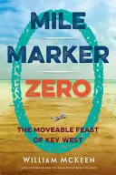 Mile Marker Zero : Le festin mobile de Key West - Mile Marker Zero: The Moveable Feast of Key West