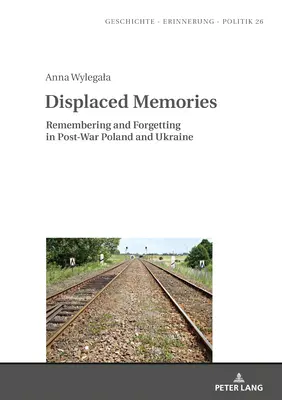 Mémoires déplacées : Souvenirs et oublis dans la Pologne et l'Ukraine d'après-guerre - Displaced Memories: Remembering and Forgetting in Post-War Poland and Ukraine