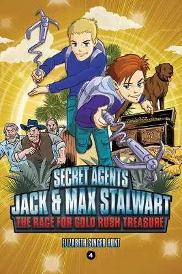 Agents secrets Jack et Max Stalwart : Livre 4 : La course au trésor de la ruée vers l'or : Californie, États-Unis - Secret Agents Jack and Max Stalwart: Book 4: The Race for Gold Rush Treasure: California, USA