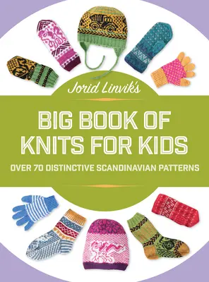 Le grand livre de tricots pour enfants de Jorid Linvik : Plus de 45 modèles scandinaves originaux - Jorid Linvik's Big Book of Knits for Kids: Over 45 Distinctive Scandinavian Patterns