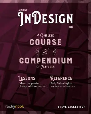 Adobe Indesign CC : Un cours complet et un recueil de fonctionnalités - Adobe Indesign CC: A Complete Course and Compendium of Features