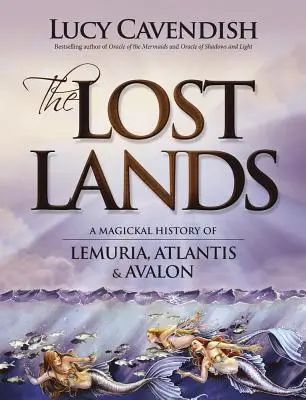 Les terres perdues : Une histoire magique de la Lémurie, de l'Atlantide et d'Avalon - The Lost Lands: A Magickal History of Lemuria, Atlantis & Avalon