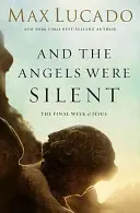 Et les anges se taisaient : La dernière semaine de Jésus - And the Angels Were Silent: The Final Week of Jesus
