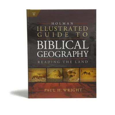 Guide illustré Holman de géographie biblique : Lire la terre - Holman Illustrated Guide to Biblical Geography: Reading the Land