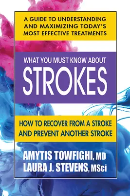 Ce qu'il faut savoir sur les accidents vasculaires cérébraux : comment se remettre d'un accident vasculaire cérébral et en prévenir un autre - What You Must Know about Strokes: How to Recover from a Stroke and Prevent Another Stroke