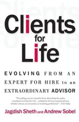 Des clients pour la vie : Passer du statut d'expert à celui de conseiller extraordinaire - Clients for Life: Evolving from an Expert-For-Hire to an Extraordinary Adviser