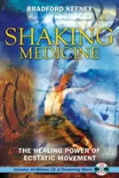 Shaking Medicine : Le pouvoir de guérison du mouvement extatique [Avec CD] - Shaking Medicine: The Healing Power of Ecstatic Movement [With CD]