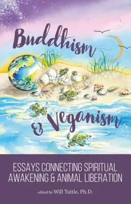 Le bouddhisme et le véganisme : Essais reliant l'éveil spirituel et la libération des animaux - Buddhism and Veganism: Essays Connecting Spiritual Awakening and Animal Liberation