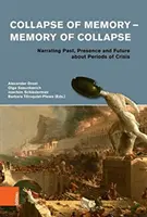 L'effondrement de la mémoire - La mémoire de l'effondrement : Narrations du passé, de la présence et de l'avenir des périodes de crise - Collapse of Memory - Memory of Collapse: Narrating Past, Presence and Future about Periods of Crisis