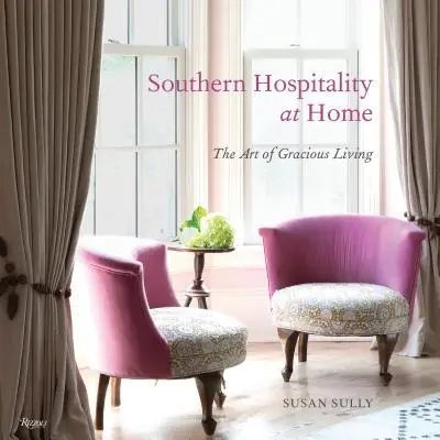 L'hospitalité du Sud à la maison : l'art de vivre en bonne intelligence - Southern Hospitality at Home: The Art of Gracious Living