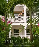 India Hicks : Le style de l'île - India Hicks: Island Style