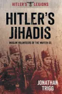 Les djihadistes d'Hitler : Les volontaires musulmans de la Waffen-SS - Hitler's Jihadis: Muslim Volunteers of the Waffen-SS