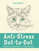 Anti-Stress Dot-to-Dot - De belles images apaisantes à compléter soi-même - Anti-Stress Dot-to-Dot - Beautiful, Calming Pictures to Complete Yourself