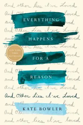 Tout arrive pour une raison : Et d'autres mensonges que j'ai aimés - Everything Happens for a Reason: And Other Lies I've Loved