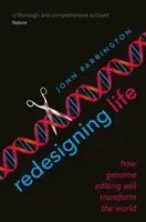 Redesigning Life : How Genome Editing Will Transform the World (Redessiner la vie : comment l'édition du génome va transformer le monde) - Redesigning Life: How Genome Editing Will Transform the World