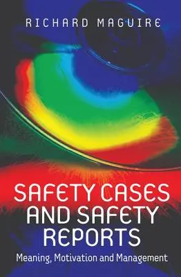 Cas de sécurité et rapports de sécurité : Signification, motivation et gestion - Safety Cases and Safety Reports: Meaning, Motivation and Management