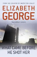 Ce qui est arrivé avant qu'il ne l'abatte - Une partie de l'inspecteur Lynley : 14 - What Came Before He Shot Her - Part of Inspector Lynley:  14