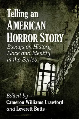 Raconter une histoire d'horreur américaine : Essais sur l'histoire, le lieu et l'identité dans la série - Telling an American Horror Story: Essays on History, Place and Identity in the Series