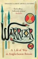 Le guerrier : Une vie de guerre dans la Grande-Bretagne anglo-saxonne - Warrior: A Life of War in Anglo-Saxon Britain