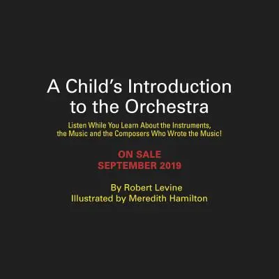 Introduction à l'orchestre pour les enfants : Écoutez 37 sélections tout en découvrant les instruments, la musique et les compositeurs qui l'ont écrite. - A Child's Introduction to the Orchestra: Listen to 37 Selections While You Learn about the Instruments, the Music, and the Composers Who Wrote the Mus