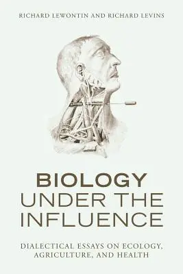 La biologie sous influence : Essais dialectiques sur l'écologie, l'agriculture et la santé - Biology Under the Influence: Dialectical Essays on Ecology, Agriculture, and Health