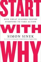 Commencer par pourquoi : comment les grands leaders inspirent tout le monde à passer à l'action - Start with Why: How Great Leaders Inspire Everyone to Take Action