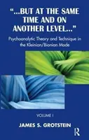 Mais en même temps et à un autre niveau - Théorie et technique psychanalytiques à la manière kleinienne/bionienne - But at the Same Time and on Another Level - Psychoanalytic Theory and Technique in the Kleinian/Bionian Mode