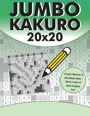 Jumbo Kakuro : 100 puzzles Kakuro avec des grilles géantes 20x20 - Jumbo Kakuro: 100 Kakuro Puzzles with Giant 20x20 Grids