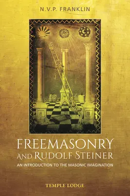 La franc-maçonnerie et Rudolf Steiner : Une introduction à l'imaginaire maçonnique - Freemasonry and Rudolf Steiner: An Introduction to the Masonic Imagination