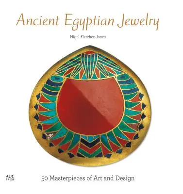 Bijoux de l'Égypte ancienne : 50 chefs-d'œuvre d'art et de design - Ancient Egyptian Jewelry: 50 Masterpieces of Art and Design