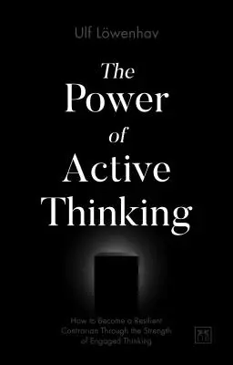 Le pouvoir de la pensée active : comment devenir un contrarien résilient grâce à la force de la pensée engagée - The Power of Active Thinking: How to Become a Resilient Contrarian Through the Strength of Engaged Thinking