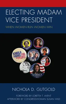 L'élection de Madame la vice-présidente : Quand les femmes se présentent, les femmes gagnent - Electing Madam Vice President: When Women Run Women Win
