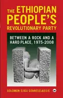 Parti révolutionnaire du peuple éthiopien - Entre le marteau et l'enclume, 1975-2008 - Ethiopian People's Revolutionary Party - Between a Rock and a Hard Place, 1975-2008