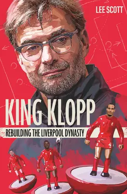 King Klopp : Reconstruire la dynastie de Liverpool - King Klopp: Rebuilding the Liverpool Dynasty