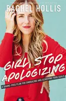 Girl, Stop Apologizing - Un plan sans honte pour embrasser et atteindre vos objectifs - Girl, Stop Apologizing - A Shame-Free Plan for Embracing and Achieving Your Goals