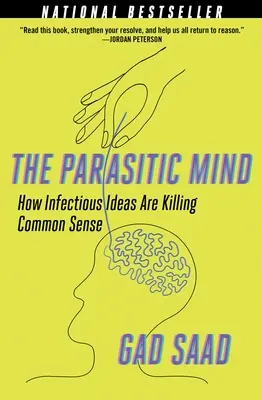 L'esprit parasite : comment les idées infectieuses tuent le bon sens - The Parasitic Mind: How Infectious Ideas Are Killing Common Sense