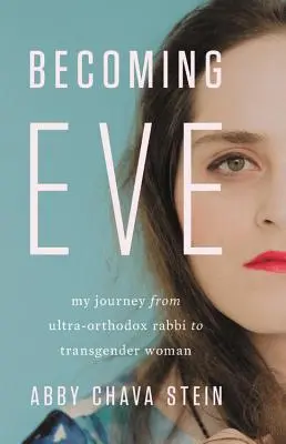 Devenir Eve : Mon parcours de rabbin ultra-orthodoxe à femme transgenre - Becoming Eve: My Journey from Ultra-Orthodox Rabbi to Transgender Woman