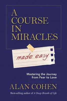 Un cours en miracles facile : Maîtriser le voyage de la peur à l'amour - A Course in Miracles Made Easy: Mastering the Journey from Fear to Love