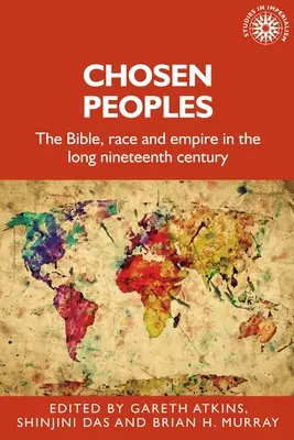 Les peuples élus : La Bible, la race et l'empire dans le long dix-neuvième siècle - Chosen Peoples: The Bible, Race and Empire in the Long Nineteenth Century