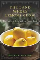 La terre où poussent les citrons : L'histoire de l'Italie et de ses agrumes - The Land Where Lemons Grow: The Story of Italy and Its Citrus Fruit