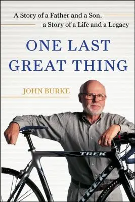 One Last Great Thing - L'histoire d'un père et d'un fils, l'histoire d'une vie et d'un héritage - One Last Great Thing - A Story of a Father and a Son, a Story of a Life and a Legacy