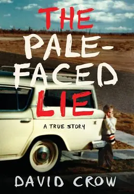 Le mensonge au visage pâle : une histoire vraie - The Pale-Faced Lie: A True Story