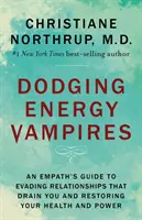 Esquiver les vampires de l'énergie : Le guide de l'empathe pour éviter les relations qui vous épuisent et restaurer votre santé et votre puissance - Dodging Energy Vampires: An Empath's Guide to Evading Relationships That Drain You and Restoring Your Health and Power